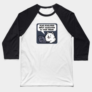 Secure Coding Samoyed Dear Developer Input Validation Is Your Friend Baseball T-Shirt